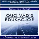 Konferencja “Quo vadis, edukacjo?”